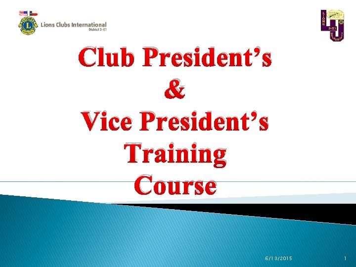 Club President’s & Vice President’s Training Course 6/13/2015 1 