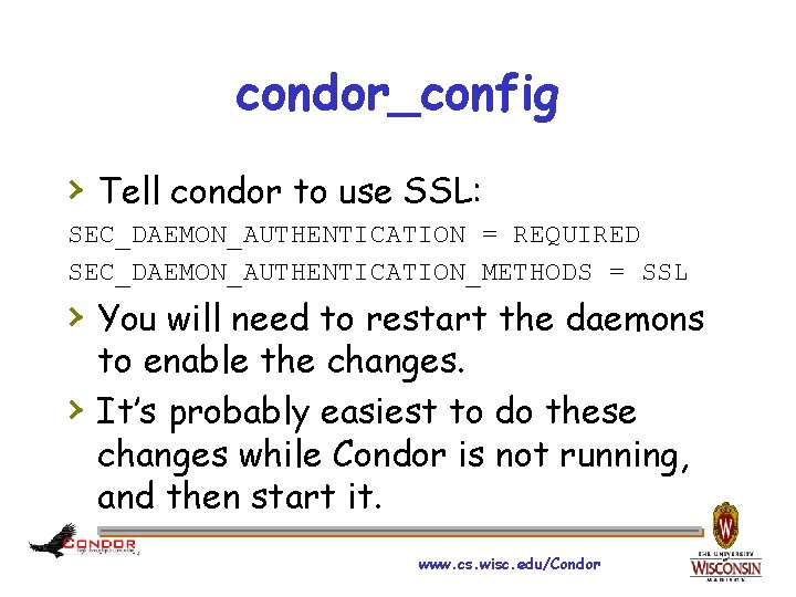 condor_config › Tell condor to use SSL: SEC_DAEMON_AUTHENTICATION = REQUIRED SEC_DAEMON_AUTHENTICATION_METHODS = SSL ›