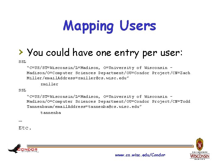Mapping Users › You could have one entry per user: SSL “C=US/ST=Wisconsin/L=Madison, O=University of