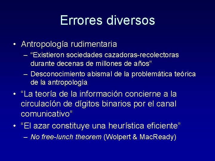 Errores diversos • Antropología rudimentaria – “Existieron sociedades cazadoras-recolectoras durante decenas de millones de