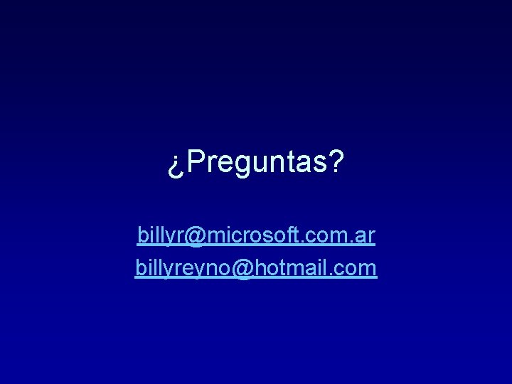 ¿Preguntas? billyr@microsoft. com. ar billyreyno@hotmail. com 