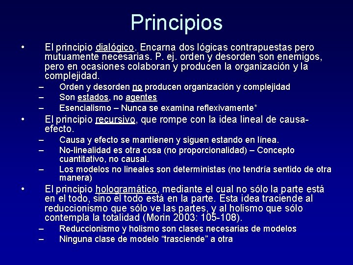 Principios • El principio dialógico. Encarna dos lógicas contrapuestas pero mutuamente necesarias. P. ej.