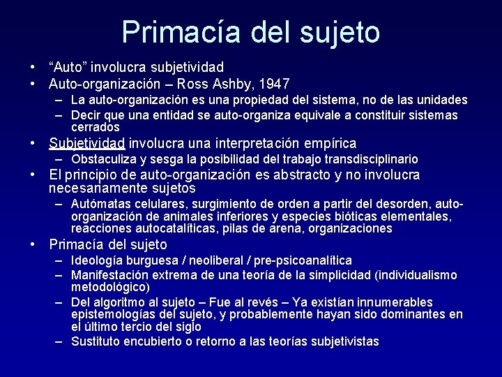 Primacía del sujeto • “Auto” involucra subjetividad • Auto-organización – Ross Ashby, 1947 –