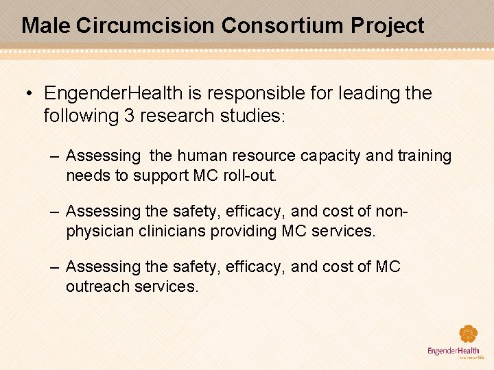 Male Circumcision Consortium Project • Engender. Health is responsible for leading the following 3