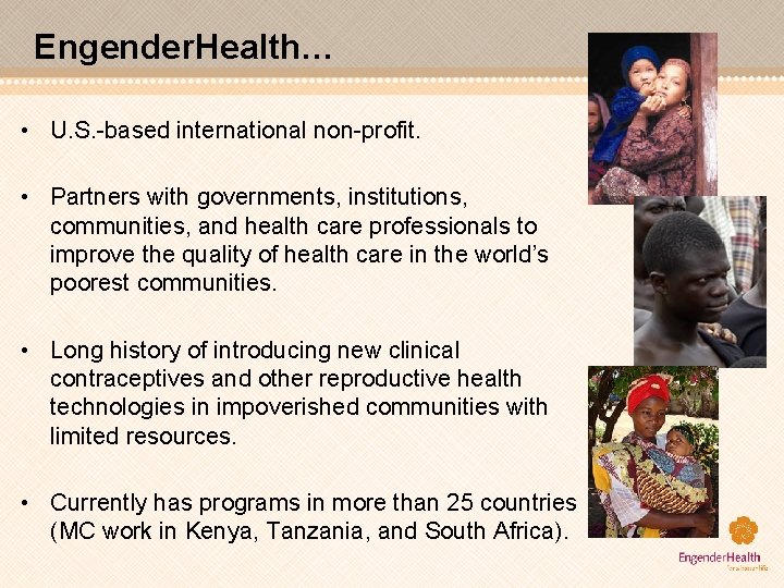 Engender. Health… • U. S. -based international non-profit. • Partners with governments, institutions, communities,