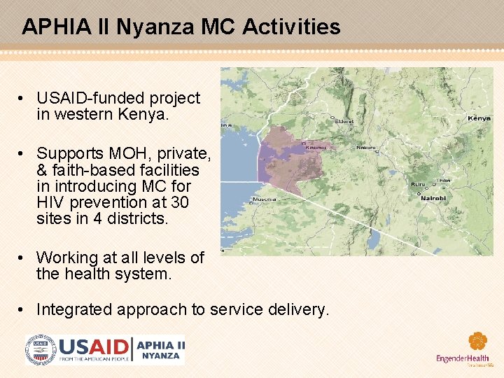 APHIA II Nyanza MC Activities • USAID-funded project in western Kenya. • Supports MOH,