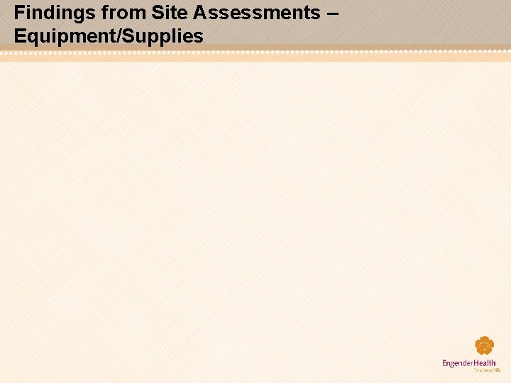 Findings from Site Assessments – Equipment/Supplies 