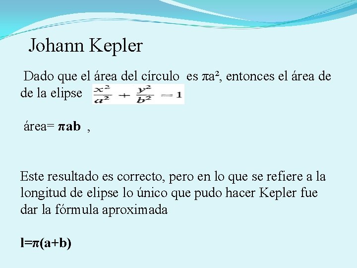Johann Kepler Dado que el área del círculo es πa², entonces el área de