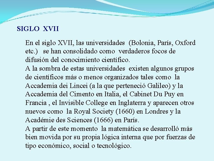 SIGLO XVII En el siglo XVII, las universidades (Bolonia, París, Oxford etc. ) se