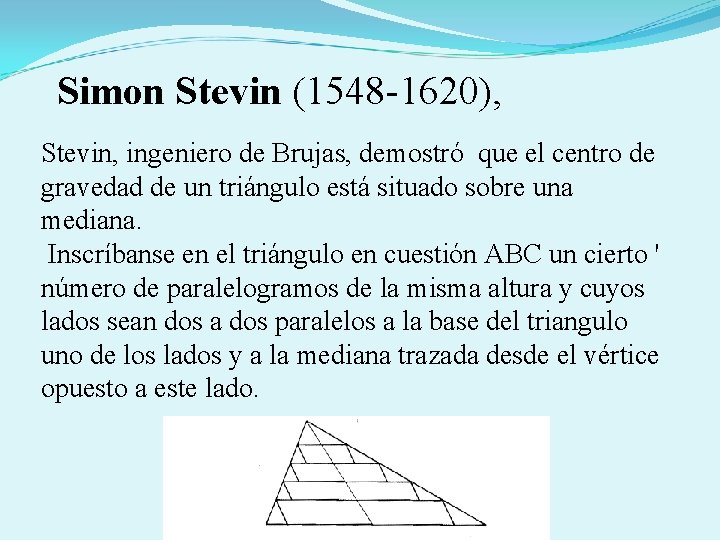 Simon Stevin (1548 -1620), Stevin, ingeniero de Brujas, demostró que el centro de gravedad