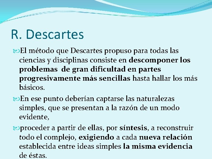 R. Descartes El método que Descartes propuso para todas las ciencias y disciplinas consiste