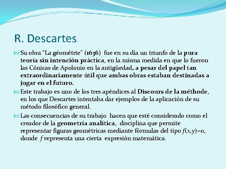 R. Descartes Su obra “La géométrie” (1636) fue en su día un triunfo de