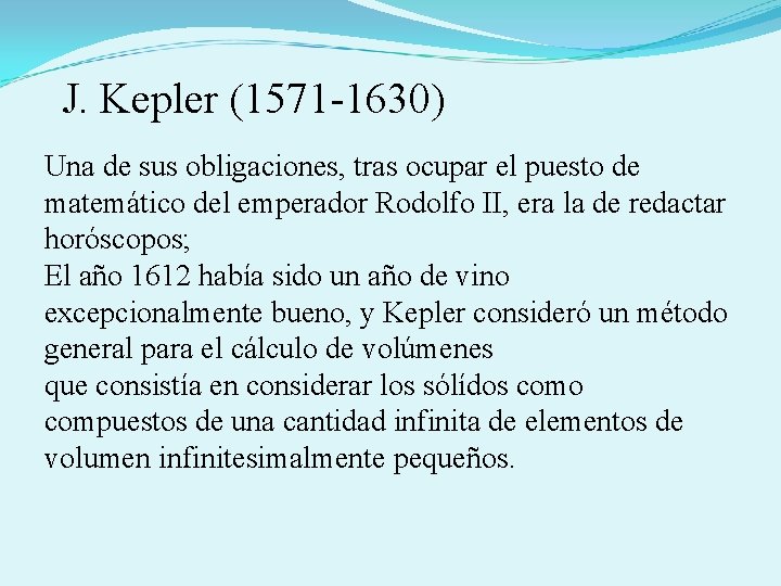 J. Kepler (1571 -1630) Una de sus obligaciones, tras ocupar el puesto de matemático