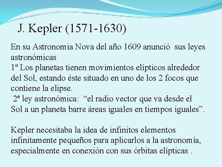 J. Kepler (1571 -1630) En su Astronomia Nova del año 1609 anunció sus leyes