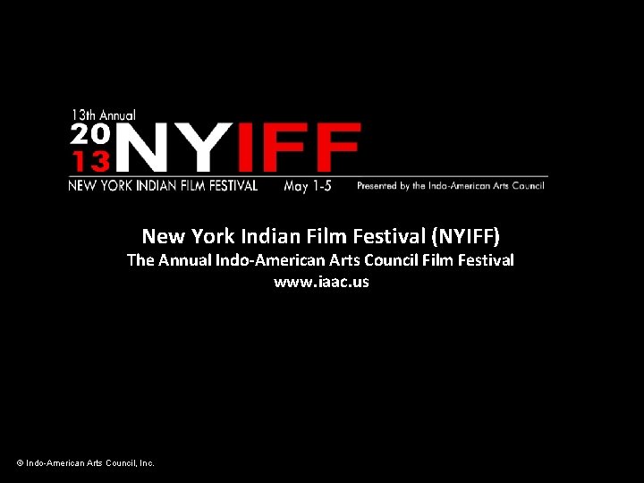 New York Indian Film Festival (NYIFF) The Annual Indo-American Arts Council Film Festival www.