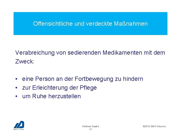Offensichtliche und verdeckte Maßnahmen Verabreichung von sedierenden Medikamenten mit dem Zweck: • eine Person
