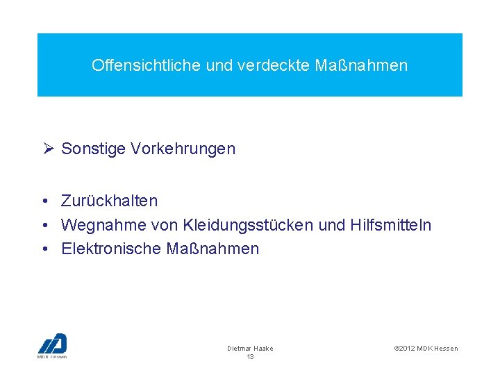 Offensichtliche und verdeckte Maßnahmen Ø Sonstige Vorkehrungen • Zurückhalten • Wegnahme von Kleidungsstücken und