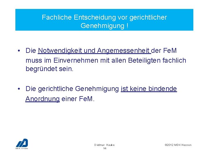 Fachliche Entscheidung vor gerichtlicher Genehmigung ! • Die Notwendigkeit und Angemessenheit der Fe. M