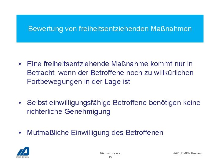 Bewertung von freiheitsentziehenden Maßnahmen • Eine freiheitsentziehende Maßnahme kommt nur in Betracht, wenn der