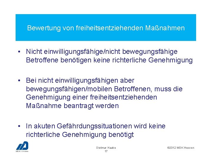 Bewertung von freiheitsentziehenden Maßnahmen • Nicht einwilligungsfähige/nicht bewegungsfähige Betroffene benötigen keine richterliche Genehmigung •