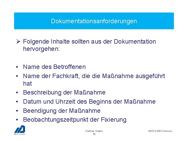 Dokumentationsanforderungen Ø Folgende Inhalte sollten aus der Dokumentation hervorgehen: • Name des Betroffenen •