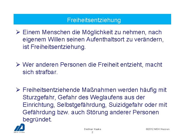  Freiheitsentziehung Ø Einem Menschen die Möglichkeit zu nehmen, nach eigenem Willen seinen Aufenthaltsort