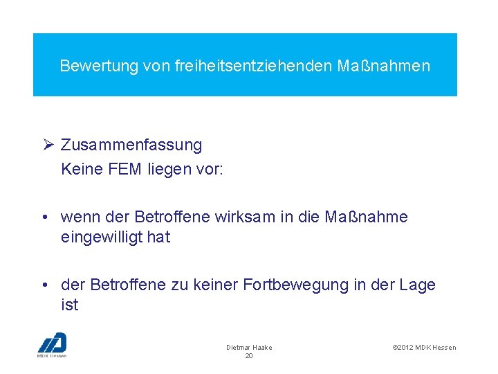 Bewertung von freiheitsentziehenden Maßnahmen Ø Zusammenfassung Keine FEM liegen vor: • wenn der Betroffene