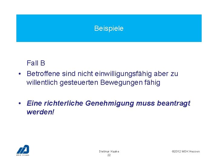 Beispiele Fall B • Betroffene sind nicht einwilligungsfähig aber zu willentlich gesteuerten Bewegungen fähig