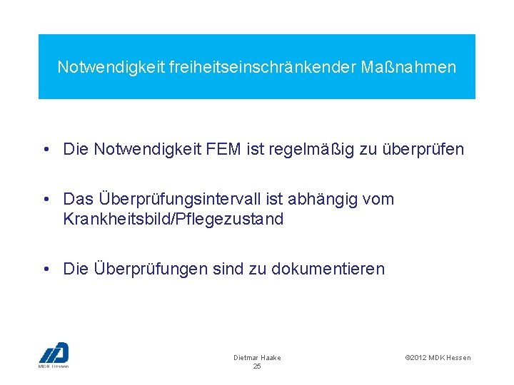 Notwendigkeit freiheitseinschränkender Maßnahmen • Die Notwendigkeit FEM ist regelmäßig zu überprüfen • Das Überprüfungsintervall
