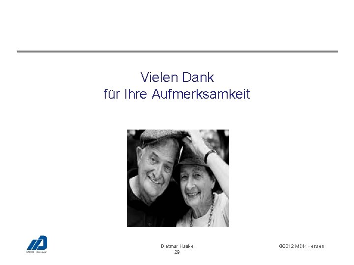 Vielen Dank für Ihre Aufmerksamkeit Dietmar Haake 29 © 2012 MDK Hessen 