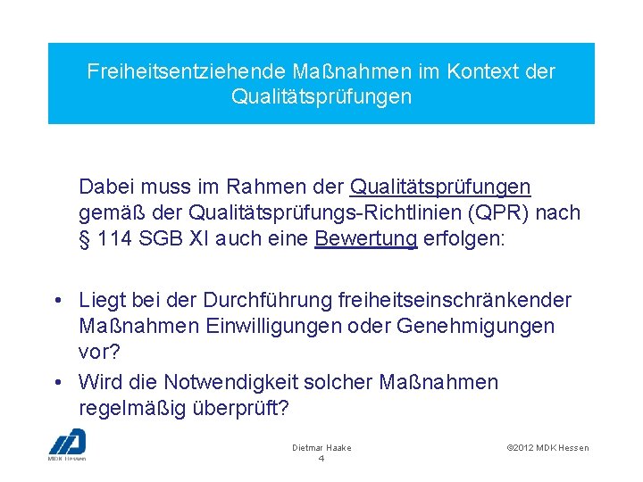 Freiheitsentziehende Maßnahmen im Kontext der Qualitätsprüfungen Dabei muss im Rahmen der Qualitätsprüfungen gemäß der