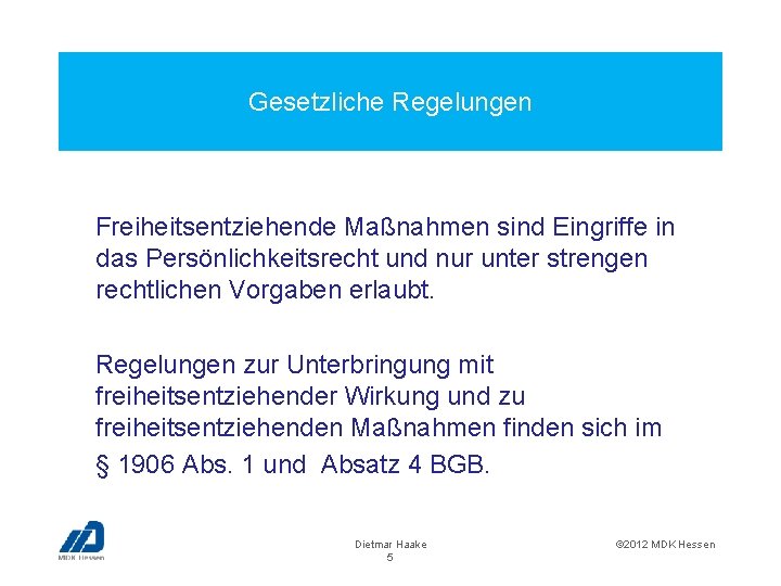 Gesetzliche Regelungen Freiheitsentziehende Maßnahmen sind Eingriffe in das Persönlichkeitsrecht und nur unter strengen rechtlichen
