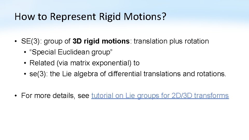 How to Represent Rigid Motions? • SE(3): group of 3 D rigid motions: translation