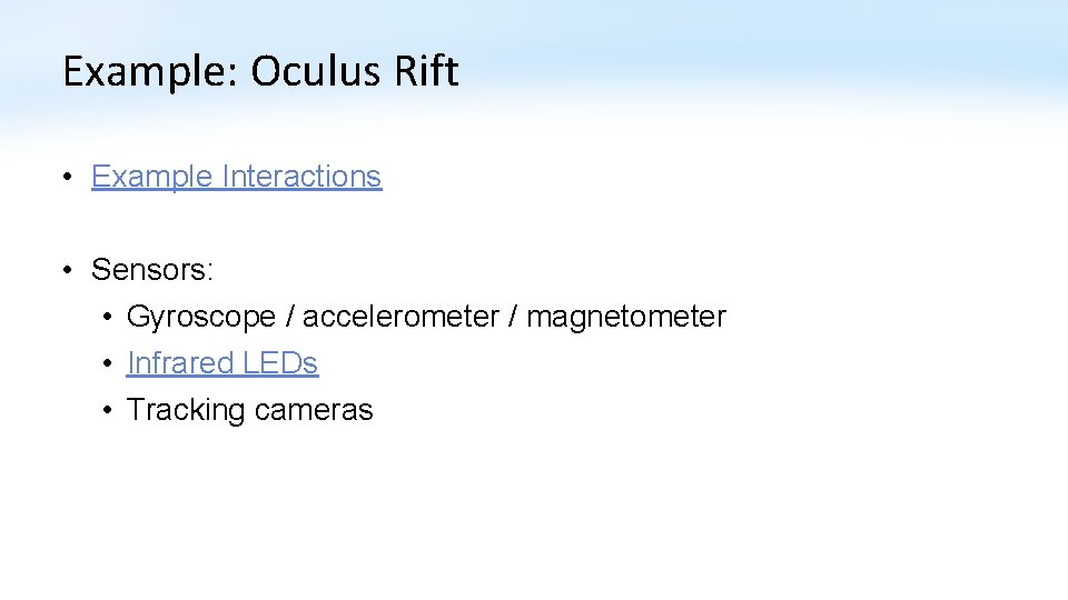 Example: Oculus Rift • Example Interactions • Sensors: • Gyroscope / accelerometer / magnetometer