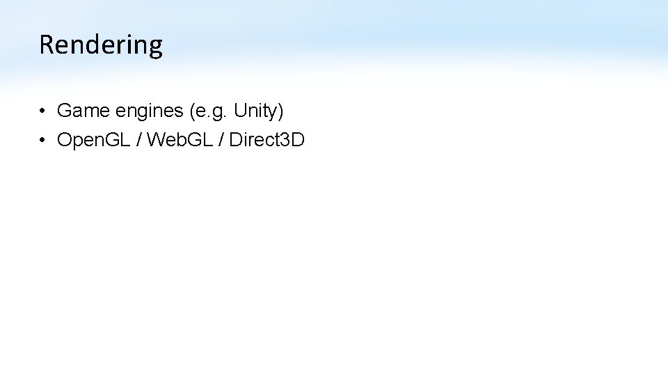 Rendering • Game engines (e. g. Unity) • Open. GL / Web. GL /