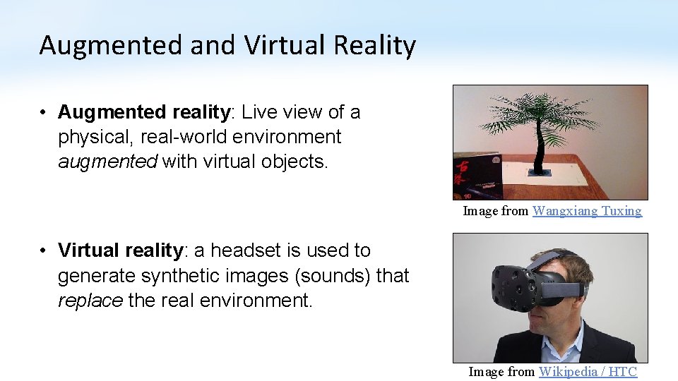 Augmented and Virtual Reality • Augmented reality: Live view of a physical, real-world environment