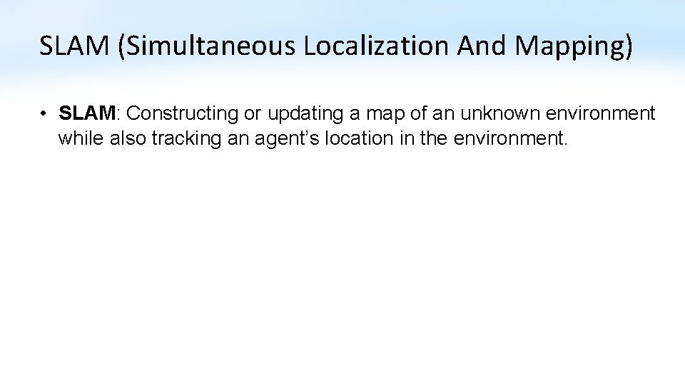 SLAM (Simultaneous Localization And Mapping) • SLAM: Constructing or updating a map of an