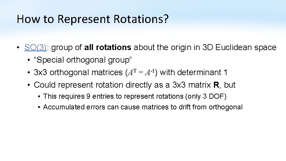 How to Represent Rotations? • SO(3): group of all rotations about the origin in