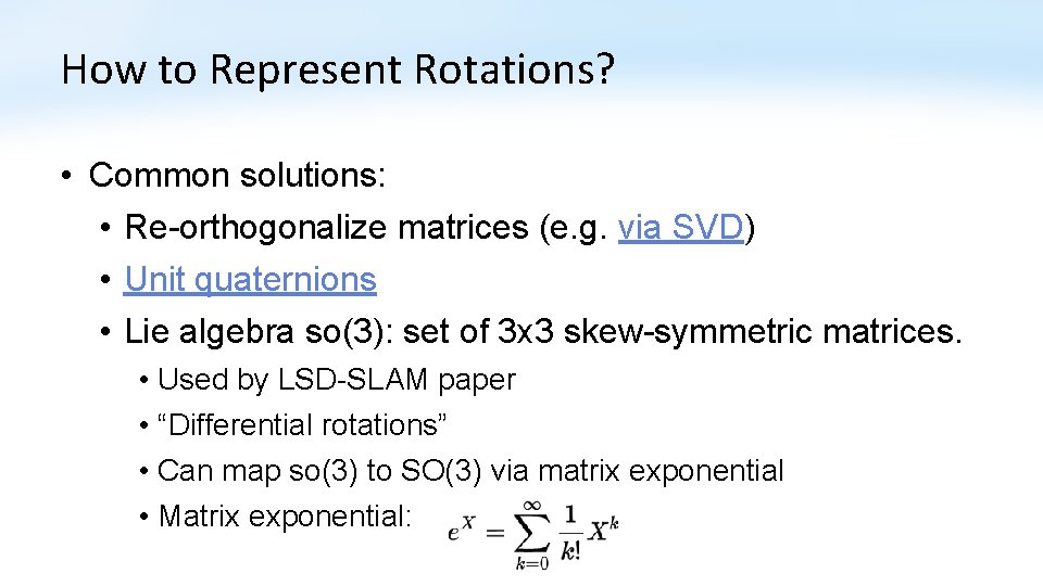 How to Represent Rotations? • Common solutions: • Re-orthogonalize matrices (e. g. via SVD)