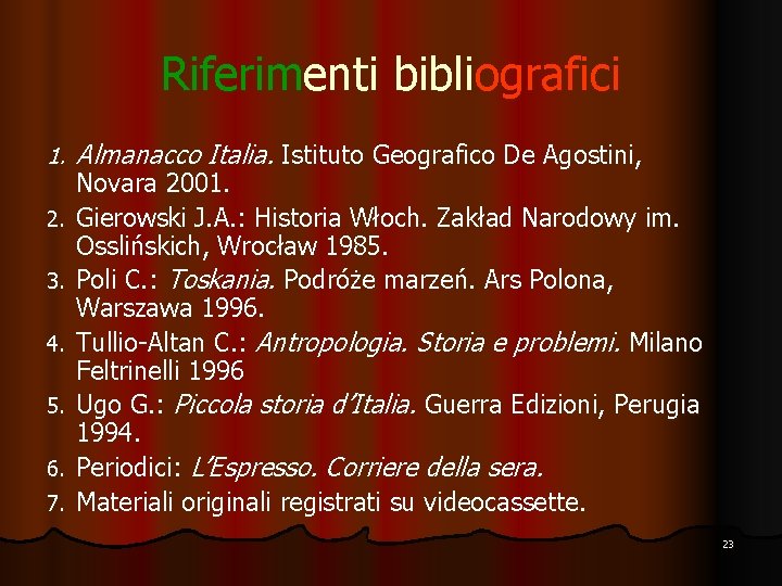 Riferimenti bibliografici 1. 2. 3. 4. 5. 6. 7. Almanacco Italia. Istituto Geografico De