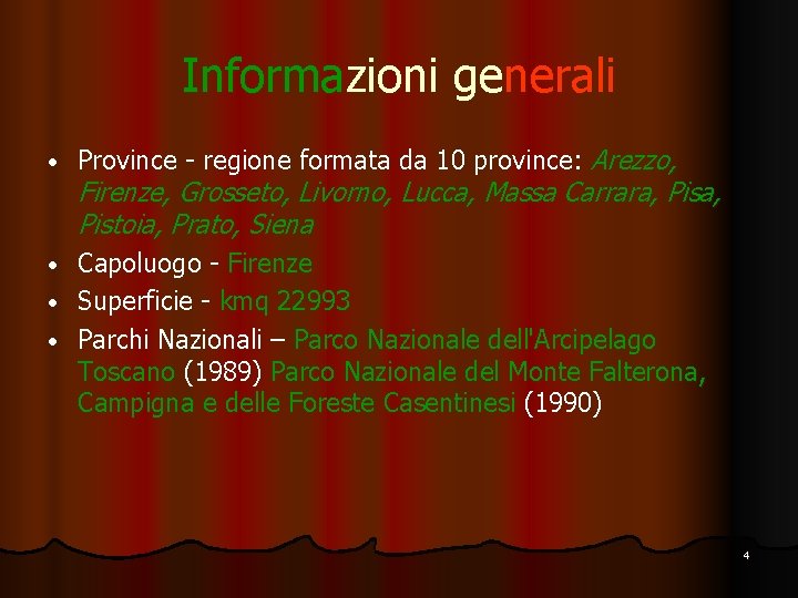 Informazioni generali • Province - regione formata da 10 province: Arezzo, Firenze, Grosseto, Livorno,