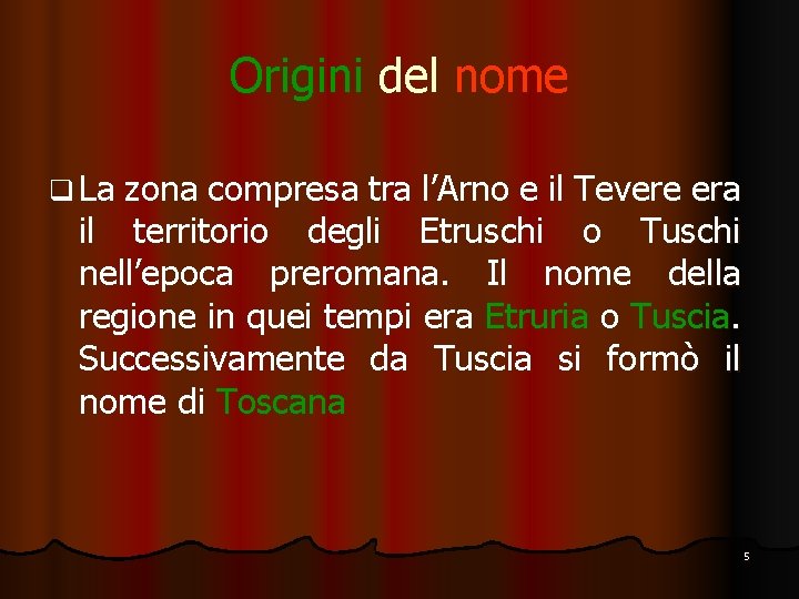 Origini del nome q La zona compresa tra l’Arno e il Tevere era il