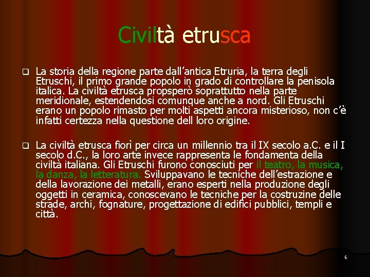 Civiltà etrusca q La storia della regione parte dall’antica Etruria, la terra degli Etruschi,