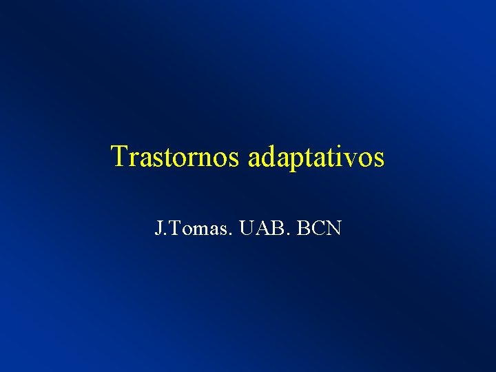 Trastornos adaptativos J. Tomas. UAB. BCN 