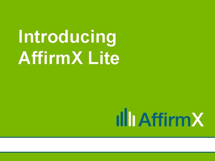Introducing Affirm. X Lite 