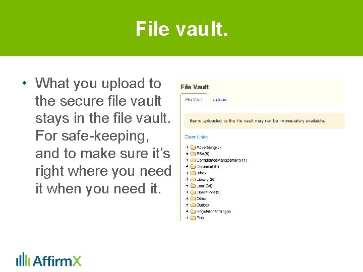 File vault. • What you upload to the secure file vault stays in the