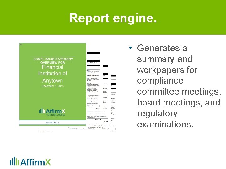 Report engine. • Generates a summary and workpapers for compliance committee meetings, board meetings,