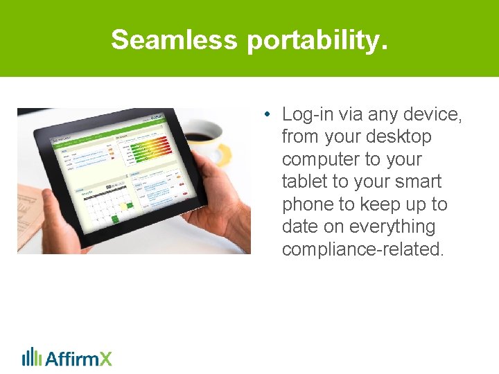 Seamless portability. • Log-in via any device, from your desktop computer to your tablet