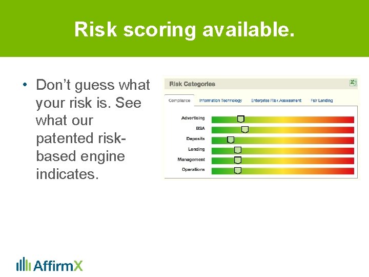 Risk scoring available. • Don’t guess what your risk is. See what our patented