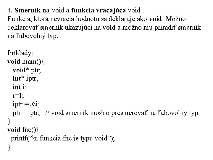 4. Smerník na void a funkcia vracajúca void. Funkcia, ktorá nevracia hodnotu sa deklaruje